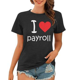I Heart Payroll Women T-shirt - Monsterry AU