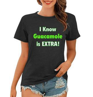 I Know Guacamole Is Extra Women T-shirt - Monsterry