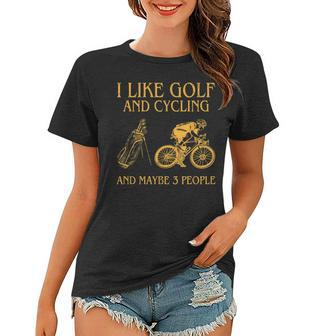 I Like Golf And Cycling And Maybe Three People  Women T-shirt