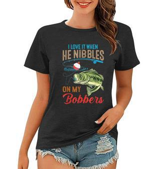 I Love It When He Nibbles On My Bobbers Funny Bass Fishing Women T-shirt - Monsterry