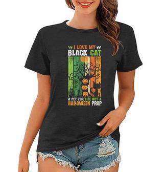 I Love My Black Cat A Pet For Life Not A Halloween Prop Halloween Quote Women T-shirt - Monsterry