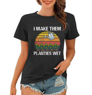 I Make Them Planties Wet Funny Gardening Saying Gift Women T-shirt