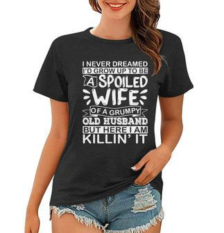 I Never Dreamed Id Grow Up To Be A Spoiled Wife Of A Grumpy Cute Gift Women T-shirt - Thegiftio UK