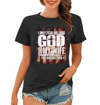 I Only Fear Two Things God And My Wife You Are Neither Women T-shirt - Monsterry AU
