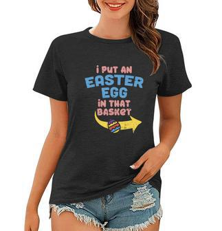 I Put Easter Egg In Basket Funny Pregnancy Announcement Dad Women T-shirt - Monsterry