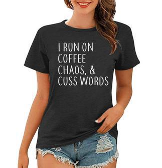 I Run On Coffee Chaos & Cuss Words Tshirt Women T-shirt - Monsterry UK