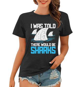 I Was Told There Would Be Sharks Biologist Shark Lovers Women T-shirt - Monsterry