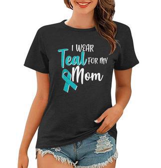 I Wear Teal For My Mom Ovarian Cancer Awareness Women T-shirt - Monsterry CA