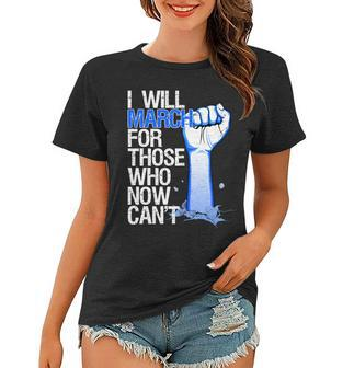 I Will March For Those Who Now Can&T Women T-shirt - Monsterry