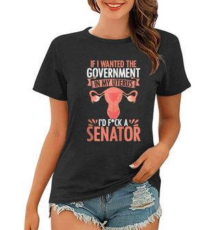 If I Want The Government In My Uterus I Fuck The Senator Uterus Abortion Rights Women T-shirt - Monsterry
