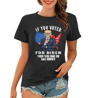 If You Voted For Biden Then You Owe Me Gas Money Joe Biden Women T-shirt - Monsterry AU