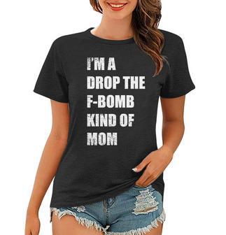 Im A Drop The F-Bomb Kind Of Mom Women T-shirt - Monsterry UK