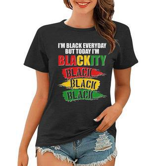 Im Black Everyday But Today Im Blackity Black Traditional Colors Women T-shirt - Monsterry AU