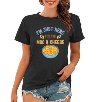 Im Just Here For The Mac And Cheese Funny Food Humor Women T-shirt - Monsterry UK