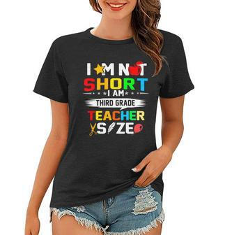 Im Not Short Im Third Grade Teacher Size Women T-shirt - Thegiftio UK