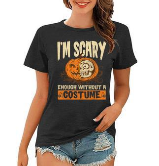 Im Scary Enough Without A Costume For A Witch Halloween Women T-shirt - Seseable