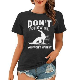 Im Snowboarding Dont Follow Me You Wont Make It Tshirt Women T-shirt - Monsterry AU