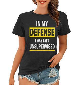 In My Defense I Was Left Unsupervised Funny Saying Women T-shirt - Thegiftio UK