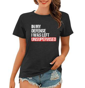 In My Defense I Was Left Unsupervised Meme Geschenk Cute Gift Women T-shirt - Monsterry