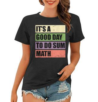 It’S A Good Day To Do Sum Math Funny Math Science Teacher Women T-shirt - Thegiftio UK