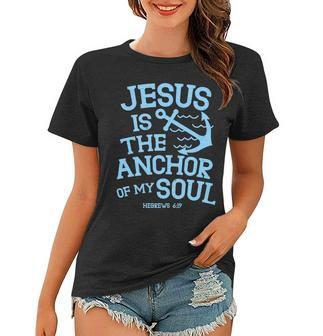 Jesus Is The Anchor Of My Soul Hebrews 619 Tshirt Women T-shirt - Monsterry AU