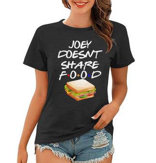 Joey Doesnt Share Food Women T-shirt - Monsterry