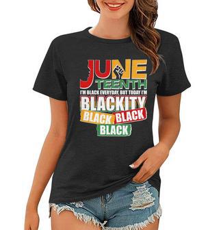 Juneteenth Im Black Everyday But Today Im Blackity Black Tshirt Women T-shirt - Monsterry AU