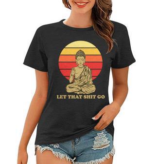 Let That Shit Go Buddha Women T-shirt - Monsterry DE