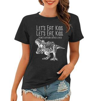 Lets Eat Kids Punctuation Saves Lives Dinosaur Women T-shirt - Monsterry CA
