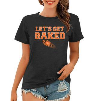 Lets Get Baked Football Cleveland Tshirt Women T-shirt - Monsterry