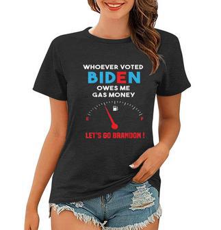 Lets Go Brandon Whoever Voted Biden Owes Me Gas Money Women T-shirt - Monsterry