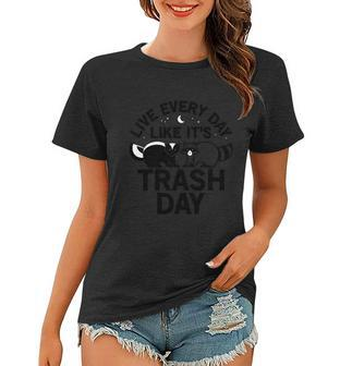 Live Every Day Like Its Trash Day Tshirt Women T-shirt - Monsterry