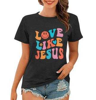 Love Like Jesus Religious God Christian Words Gift V2 Women T-shirt - Monsterry AU