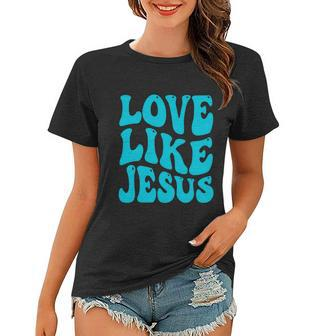 Love Like Jesus Religious God Christian Words Great Gift V2 Women T-shirt - Monsterry UK
