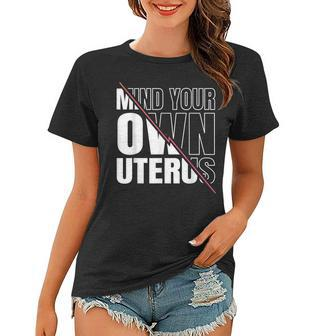 Mind Your Own Uterus Pro Choice Feminist V2 Women T-shirt - Seseable