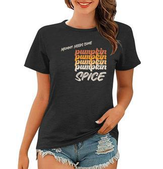 Mommy Needs Some Pumpkin Spice Fall Women T-shirt - Seseable