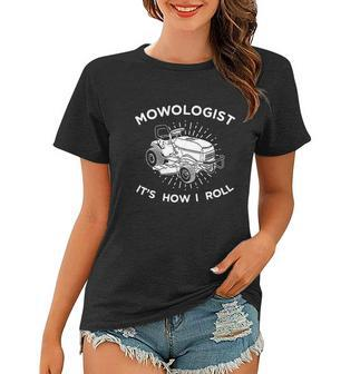 Mowologist Its How I Roll Lawn Mowing Funny Tshirt Women T-shirt - Monsterry UK