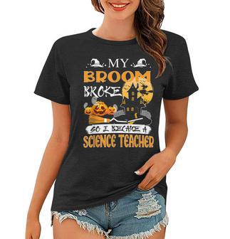 My Broom Broke So Now I Teach Halloween Science Teacher Women T-shirt - Thegiftio