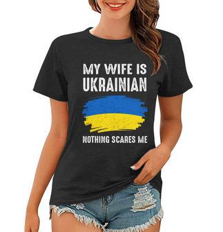 My Wife Is Ukrainian Nothing Scares Me Great Ukraina Flag Proud Gift Tshirt Women T-shirt - Monsterry CA