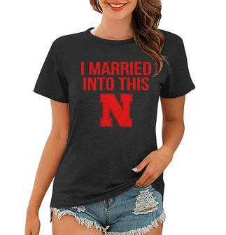 Nebraska Football Married Into This Tshirt Women T-shirt - Monsterry