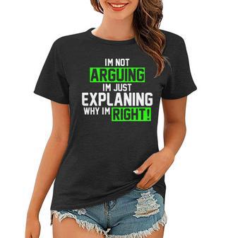 Not Arguing Explaining Why Im Right Funny Meme Women T-shirt - Monsterry