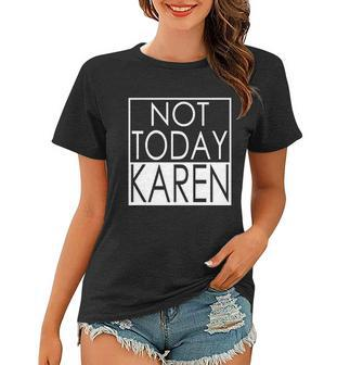 Not Today Karen Women T-shirt - Monsterry