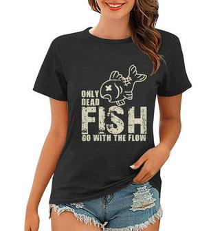 Only Dead Fish Go With The Flow Women T-shirt - Monsterry