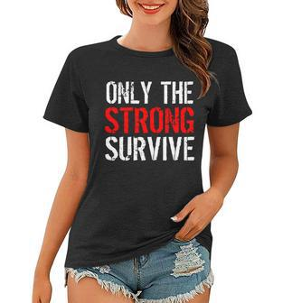 Only The Strong Survive Women T-shirt - Monsterry UK