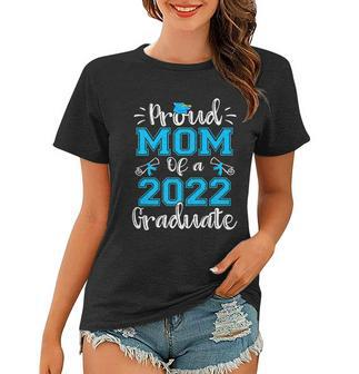 Proud Mom Of A 2022 Graduate Gift Class Of 2022 Gift Women T-shirt - Monsterry AU