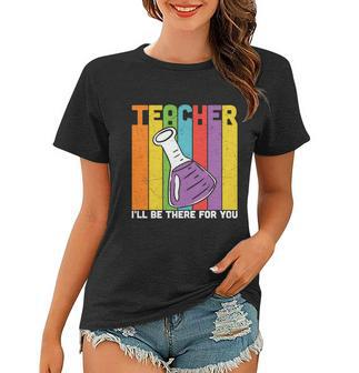 Proud Teacher I’Ll Be There For You Teacher Quote Graphic Shirt For Female Male Women T-shirt - Thegiftio UK