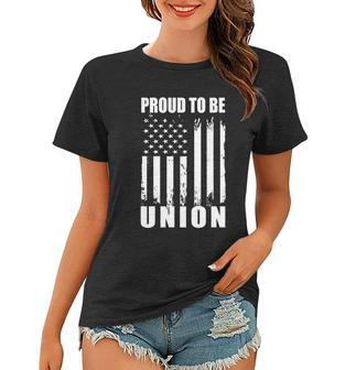 Proud To Be Union American Flag Patriotic Union Workers Love Gift Women T-shirt