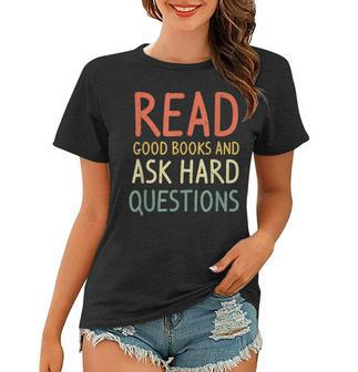 Read Good Books And Ask Hard Questions Funny Books Lover Women T-shirt - Thegiftio UK