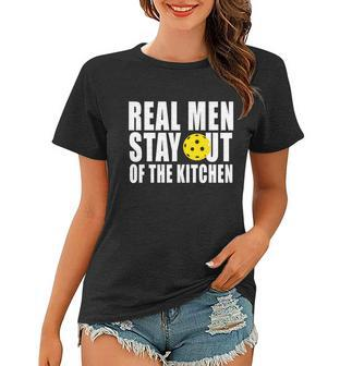 Real Men Stay Out Of The Kitchen Pickle Ball Tshirt Women T-shirt - Monsterry UK