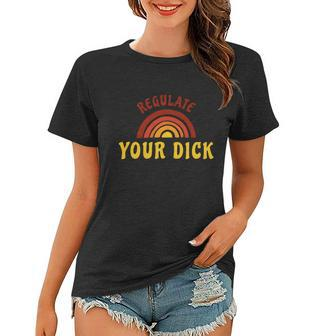 Regulate Your DIck Pro Choice Feminist Womenns Rights Women T-shirt - Monsterry UK